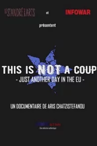 Affiche du film : This is not a coup - Just Another Day in The EU