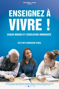 Affiche du film : Enseignez à vivre ! Edgar Morin et l'éducation innovante