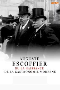 Affiche du film : Auguste Escoffier ou la naissance de la gastronomie moderne