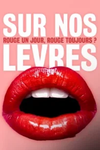 Affiche du film : Sur nos lèvres - Rouge un jour, rouge toujours ?