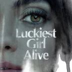 Photo du film : Luckiest Girl Alive