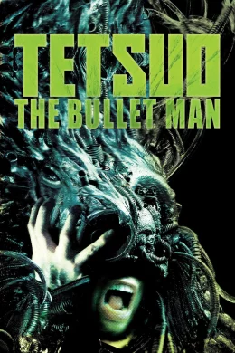 Affiche du film Tetsuo: The Bullet Man