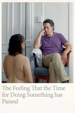 Affiche du film The Feeling That the Time for Doing Something Has Passed