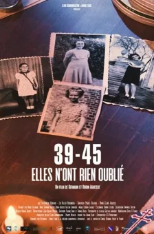 Affiche du film : 39-45 Elles n’ont rien Oublié