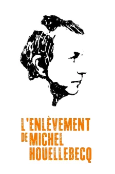 Affiche du film : L'Enlèvement de Michel Houellebecq