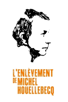 Affiche du film = L'Enlèvement de Michel Houellebecq