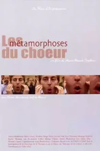Affiche du film : Les metamorphoses du choeur