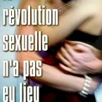 Photo du film : La révolution sexuelle n'a pas eu lieu