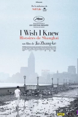 Affiche du film I wish I knew - Histoires de Shanghai
