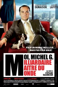Affiche du film : Moi, Michel G, Milliardaire, Maître du monde 