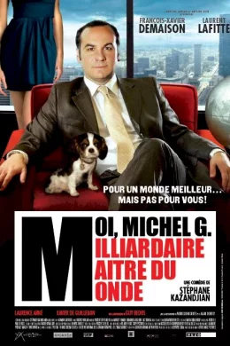 Affiche du film Moi, Michel G, Milliardaire, Maître du monde 